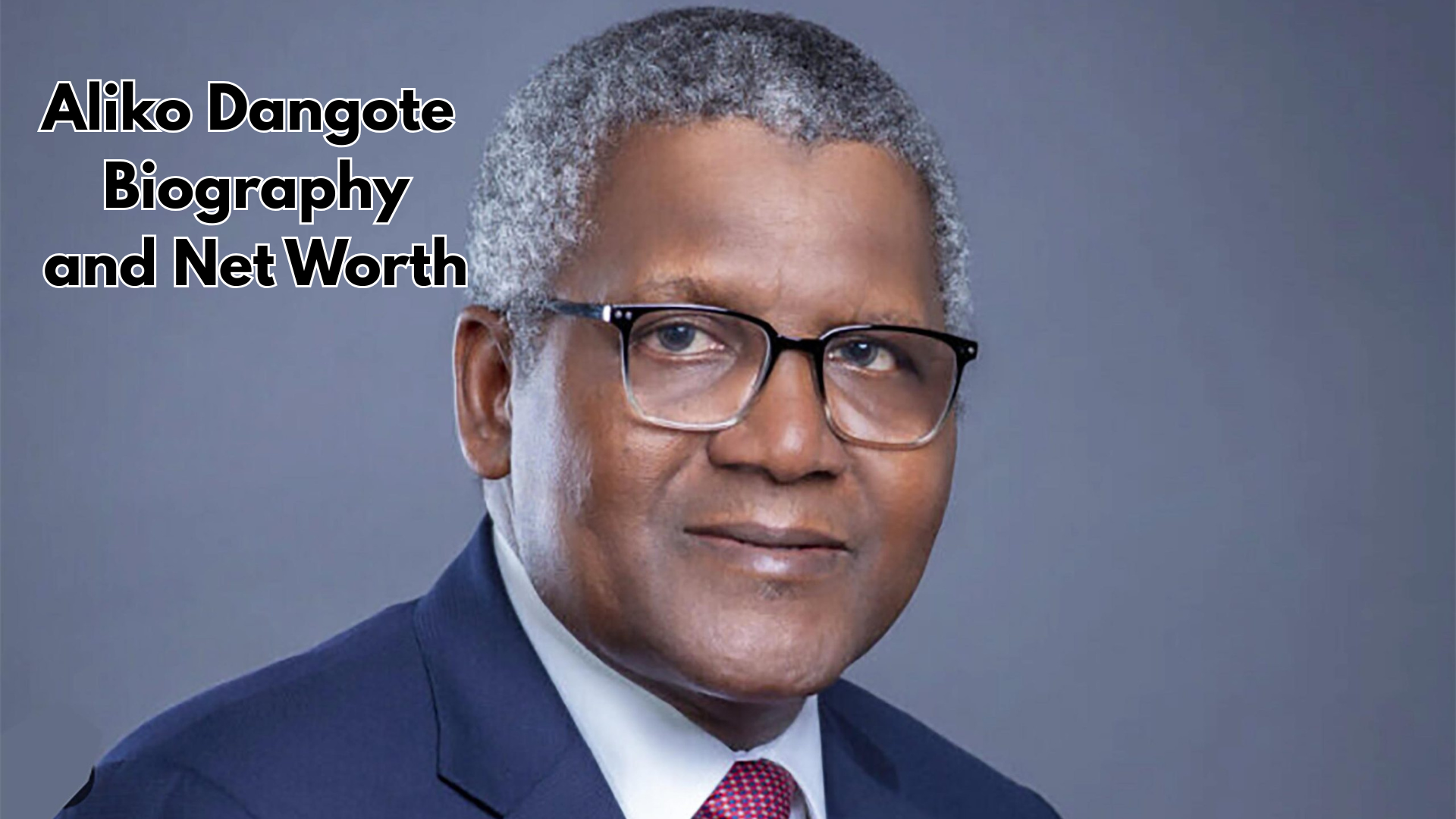 Aliko Dangote Biography and Net Worth